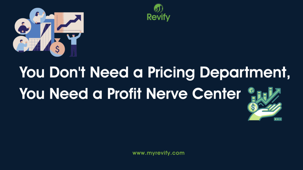 You Don’t Need a Pricing Department, You Need a Profit Nerve Center
